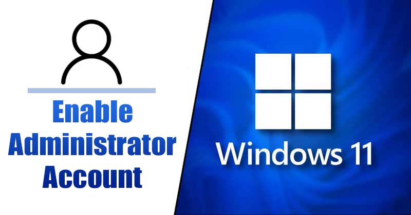 How to Enable Administrator Account on Windows 11